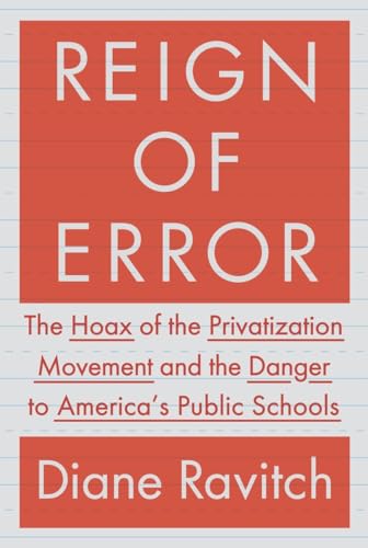 

Reign of Error: The Hoax of the Privatization Movement and the Danger to America's Public Schools (SIGNED) [signed]