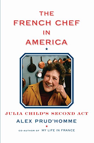 Stock image for The French Chef in America: Julia Child's Second Act for sale by SecondSale