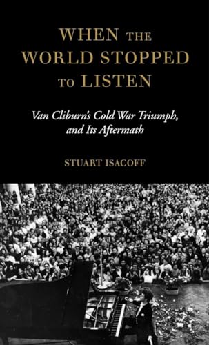 Imagen de archivo de When the World Stopped to Listen : Van Cliburn's Cold War Triumph, and Its Aftermath a la venta por Better World Books: West