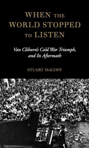 Stock image for When the World Stopped to Listen : Van Cliburn's Cold War Triumph, and Its Aftermath for sale by Better World Books: West