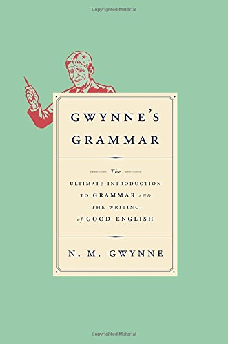 Stock image for Gwynne's Grammar: The Ultimate Introduction to Grammar and the Writing of Good English for sale by Reliant Bookstore
