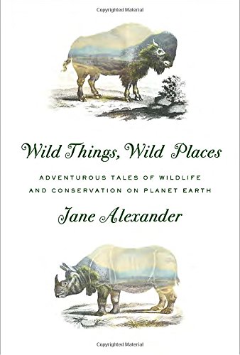 

Wild Things, Wild Places: Adventurous Tales of Wildlife and Conservation on Planet Earth [signed] [first edition]