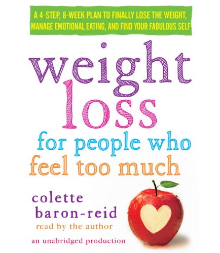 Stock image for Weight Loss for People Who Feel Too Much: A 4-Step, 8-Week Plan to Finally Lose the Weight, Manage Emotional Eating, and Find Your Fabulous Self for sale by SecondSale