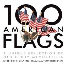 Stock image for 100 American Flags: A Unique Collection of Old Glory Memorabilia for sale by ThriftBooks-Atlanta