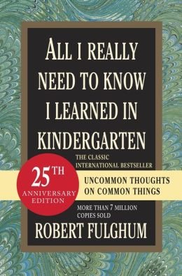 Stock image for All I Really Need to Know I Learned in Kindergarten: Uncommon Thoughts on Common Things for sale by Irish Booksellers