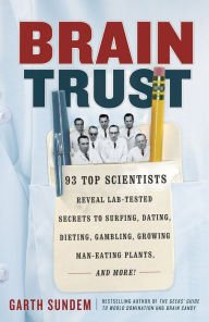 Stock image for Brain Trust : 93 Top Scientists Reveal Lab-Tested Secrets to Surfing, Dating, Dieting, Gambling, Growing Man-Eating Plants, and More! for sale by Better World Books: West