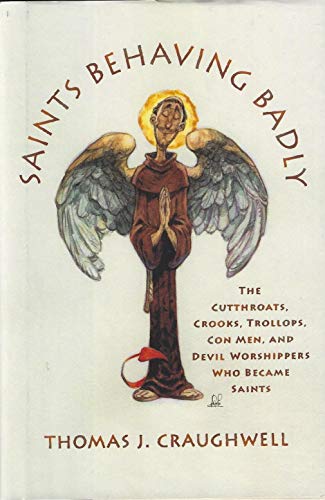 Stock image for Saints Behaving Badly: The Cutthroats, Crooks, Trollops, Con Men, &Devil Worshippers Who Became Saints for sale by Jenson Books Inc