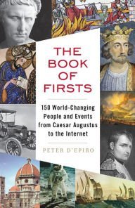 Beispielbild fr The Book of Firsts: 150 World-Changing People & Events from Caesar Augustus to the Internet zum Verkauf von HPB Inc.