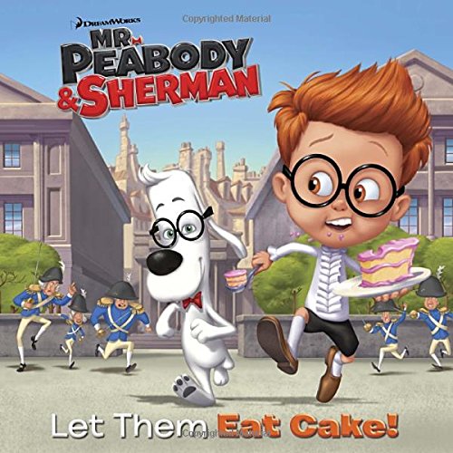 Stock image for Let Them Eat Cake! (Mr. Peabody & Sherman) (Pictureback(R)) for sale by Gulf Coast Books