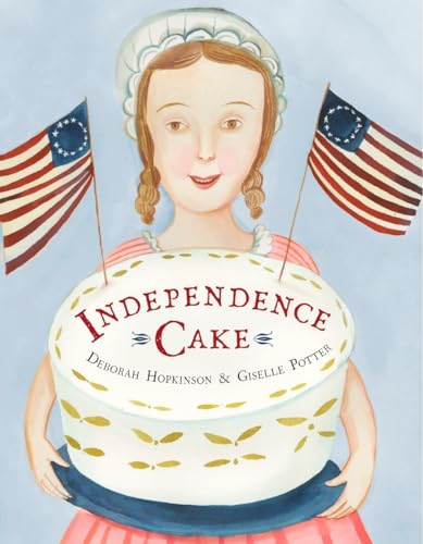 Stock image for Independence Cake: A Revolutionary Confection Inspired by Amelia Simmons, Whose True History Is Unfortunately Unknown for sale by ThriftBooks-Atlanta
