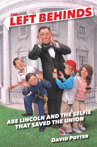 Stock image for The Left Behinds: Abe Lincoln and the Selfie that Saved the Union for sale by Gulf Coast Books