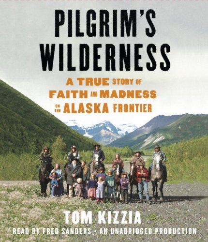 Imagen de archivo de Pilgrim's Wilderness: A True Story of Faith and Madness on the Alaska Frontier a la venta por Front Cover Books