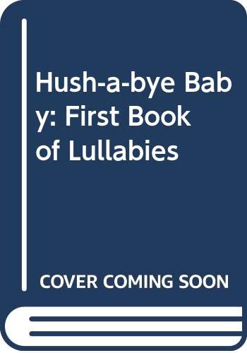 Stock image for Hush-a-bye Baby: First Book of Lullabies for sale by Goldstone Books
