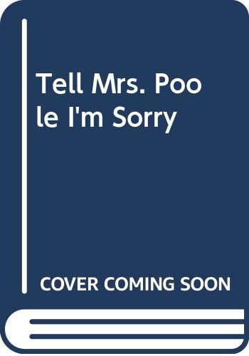 Stock image for Tell Mrs. Poole I'm Sorry for sale by Goldstone Books