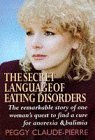 Imagen de archivo de The Secret Language of Eating Disorders: The Revolutionary New Approach to Understanding and Curing Anorexia and Bulimia a la venta por WorldofBooks