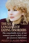 Stock image for The Secret Language of Eating Disorders: The Revolutionary New Approach to Understanding and Curing Anorexia and Bulimia for sale by WorldofBooks