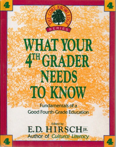 Imagen de archivo de What Your Fourth Grader Needs to Know: Fundamentals of a Good Fourth-Grade Education a la venta por a2zbooks