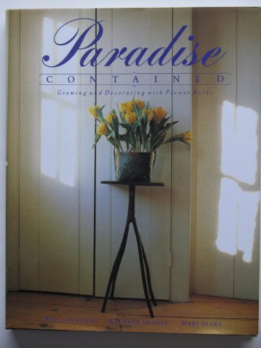 Stock image for Paradise Contained: growing and decorating with flower bulbs for sale by Gil's Book Loft