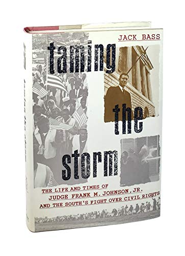 Taming the Storm; The Life and Times of Judge Frank M. Johnson, Jr., and the South's Fight Over C...