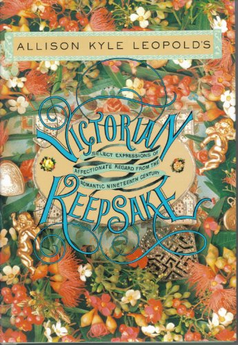 Imagen de archivo de Allison Kyle Leopold's Victorian Keepsake: Select Impressions of Affectionate Regard from the Romantic Nineteenth Century a la venta por SecondSale
