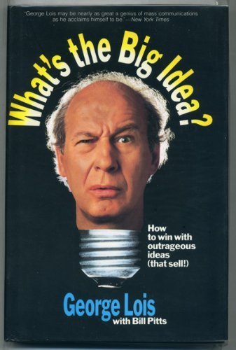 What's the Big Idea?: How to Win With Outrageous Ideas (That Sell!) (Gebundene Ausgabe) von George Lois Bill Pitts - George Lois Bill Pitts