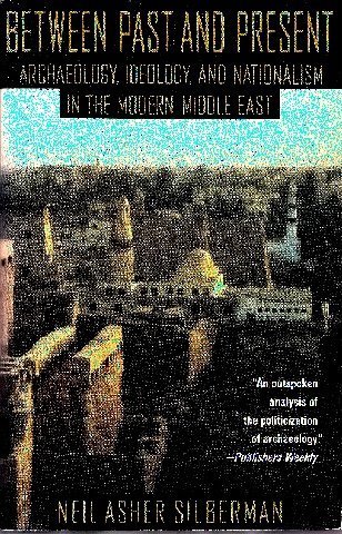 9780385416108: Between Past and Present: Archaeology, Ideology, and Nationalism in the Modern Middle East
