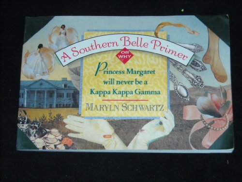 Imagen de archivo de A Southern Belle Primer: Why Princess Margaret Will Never Be a Kappa Kappa Gamma a la venta por Orion Tech