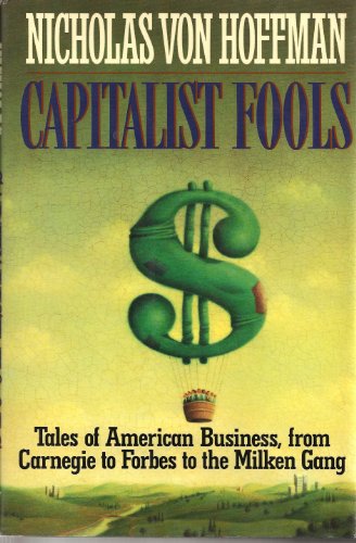 Imagen de archivo de Capitalist Fools : Tales of American Business, from Carnegie to Forbes to the Milken Gang a la venta por Better World Books