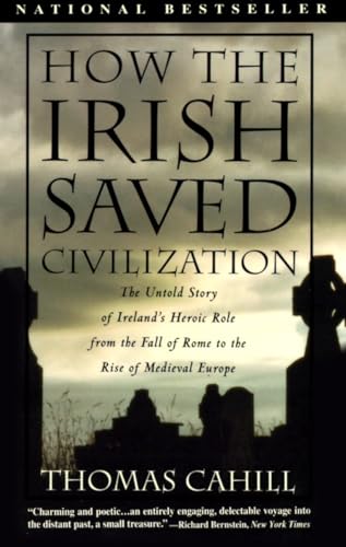 Beispielbild fr How the Irish Saved Civilization: The Untold Story of Ireland's Heroic Role From the Fall of Rome to the Rise of Medieval Europe (The Hinges of History) zum Verkauf von Wonder Book