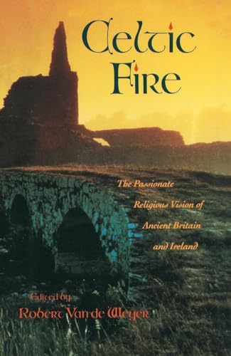 Stock image for Celtic Fire: The Passionate Religious Vision of Ancient Britain and Ireland for sale by SecondSale