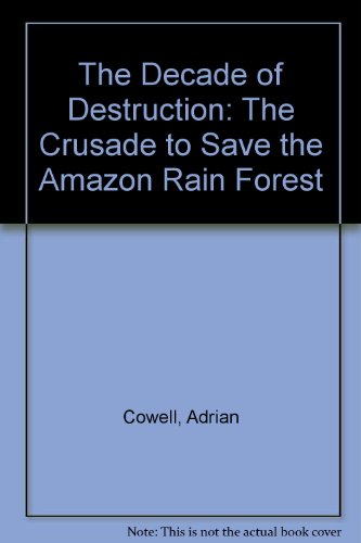 9780385420327: The Decade of Destruction: The Crusade to Save the Amazon Rain Forest