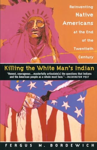 Beispielbild fr Killing the White Man's Indian: Reinventing Native Americans at the End of the Twentieth Century zum Verkauf von Wonder Book