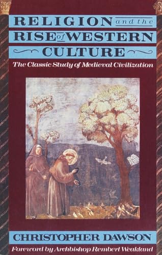 Religion and the Rise of Western Culture: The Classic Study of Medieval Civilization