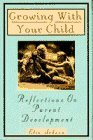 Stock image for Growing with Your Child : Reflections on Parental Development for sale by Better World Books