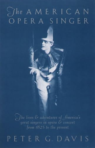 Beispielbild fr The American Opera Singer: The Lives and Adventures of America's Great Singers in Opera and Concert, from 1825 to the Present zum Verkauf von Andover Books and Antiquities