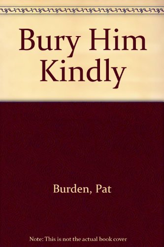 Imagen de archivo de BURY HIM KINDLY a la venta por Larry W Price Books
