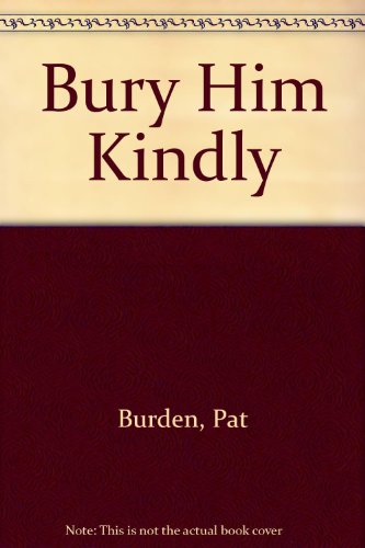 Stock image for BURY HIM KINDLY for sale by Larry W Price Books