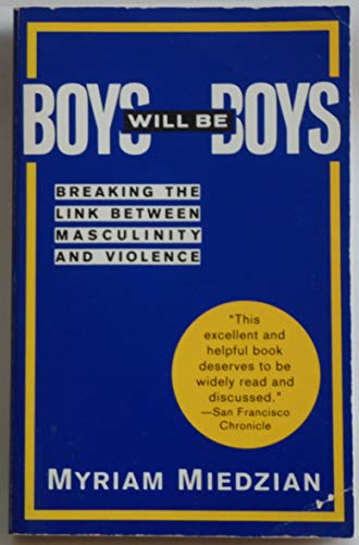 Beispielbild fr Boys Will Be Boys : Breaking the Link Between Masculinity and Violence zum Verkauf von Better World Books