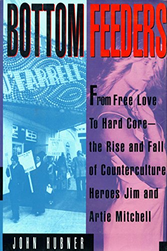 Beispielbild fr Bottom Feeders : From Free Love to Hard Core: the Rise and Fall of Counter-Culture Gurus Jim and Artie Mitchell zum Verkauf von Better World Books