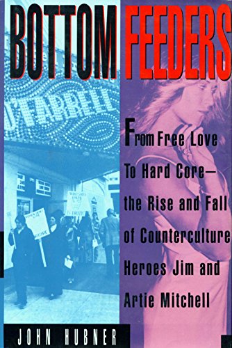 Imagen de archivo de Bottom Feeders : From Free Love to Hard Core: the Rise and Fall of Counter-Culture Gurus Jim and Artie Mitchell a la venta por Better World Books
