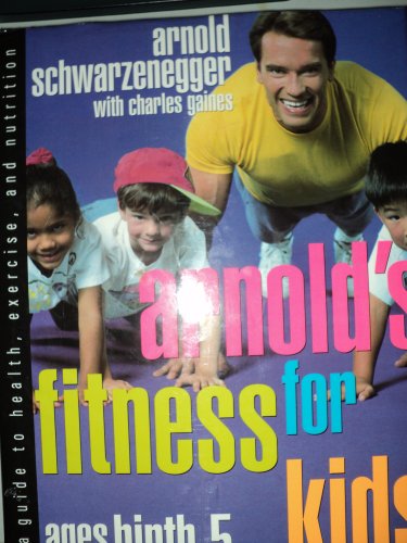 Stock image for Arnold's Fitness for Kids Ages Birth to Five : A Guide to Health, Exercise and Nutrition for sale by Better World Books
