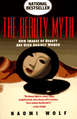 Stock image for The Beauty Myth: How Images of Beauty Are Used Against Women for sale by Your Online Bookstore