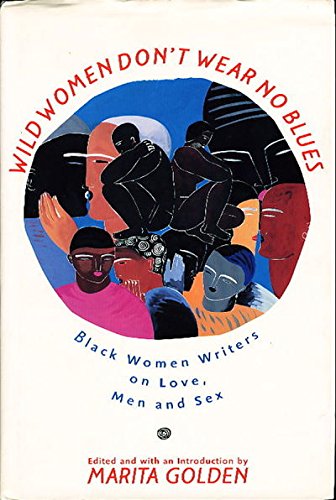 Imagen de archivo de Wild Women Don't Wear No Blues : Black Women Writers on Love, Men and Sex a la venta por Better World Books