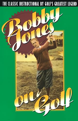 9780385424196: Bobby Jones on Golf: The Classic Instructional by Golf's Greatest Legend