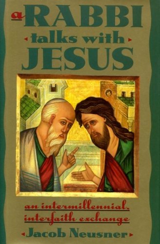 A Rabbi Talks With Jesus: An Intermillennial, Interfaith Exchange