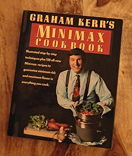 Beispielbild fr Graham Kerr's Minimax Cookbook : Illustrated Step-by-Step Techniques, Plus 150 All-New Minimax Recipes to Guarantee Minimum Risk and Flavor in Everything You Cook zum Verkauf von Better World Books