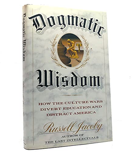 Imagen de archivo de Dogmatic Wisdom : How the Education and Cultural Wars Have Misled America a la venta por Better World Books