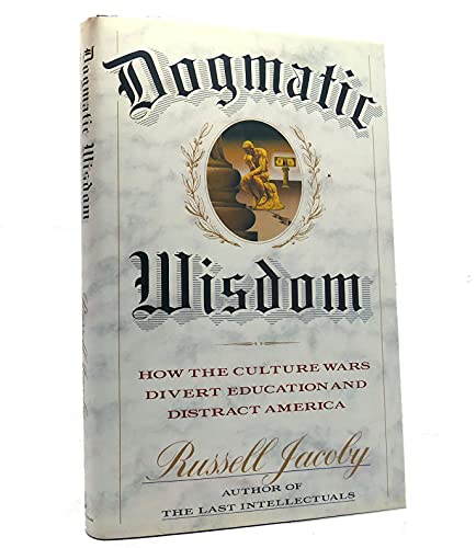 9780385425162: Dogmatic Wisdom: How the Cultural Wars Divert Education and Distract America