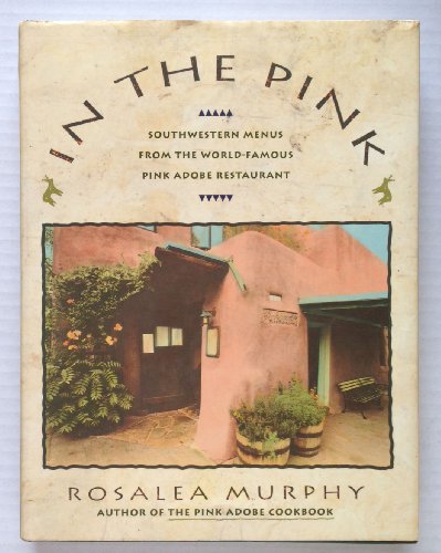 In the Pink- Southwestern Menus from the World Famous Pink Adobe Restaurant