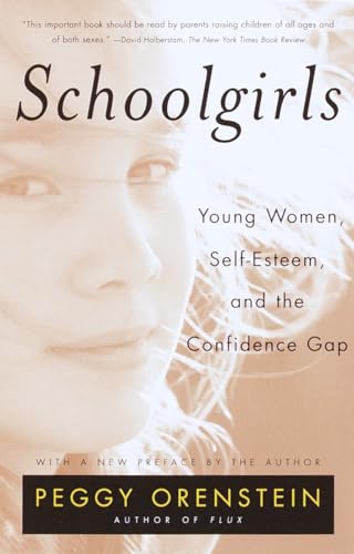 Schoolgirls: Young Women, Self Esteem, and the Confidence Gap (9780385425766) by Orenstein, Peggy